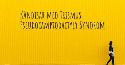 Kändisar med Trismus Pseudocamptodactyly Syndrom