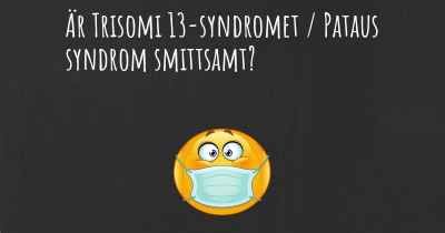Är Trisomi 13-syndromet / Pataus syndrom smittsamt?