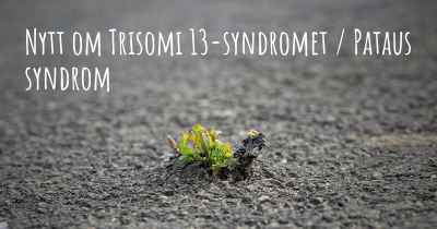 Nytt om Trisomi 13-syndromet / Pataus syndrom