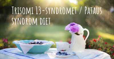 Trisomi 13-syndromet / Pataus syndrom diet