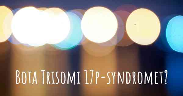 Bota Trisomi 17p-syndromet?