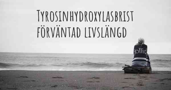 Tyrosinhydroxylasbrist förväntad livslängd