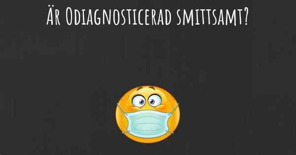 Är Odiagnosticerad smittsamt?