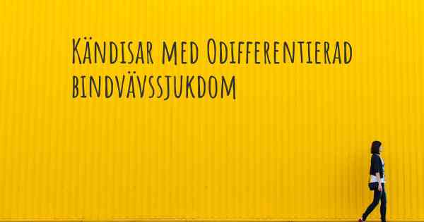 Kändisar med Odifferentierad bindvävssjukdom