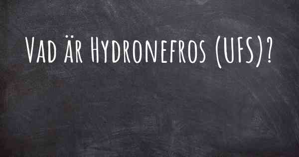 Vad är Hydronefros (UFS)?