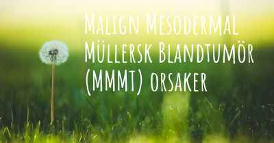 Malign Mesodermal Müllersk Blandtumör (MMMT) orsaker