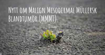 Nytt om Malign Mesodermal Müllersk Blandtumör (MMMT)