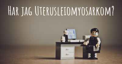 Har jag Uterusleiomyosarkom?