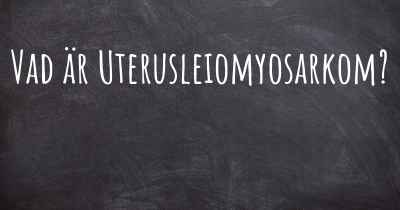 Vad är Uterusleiomyosarkom?