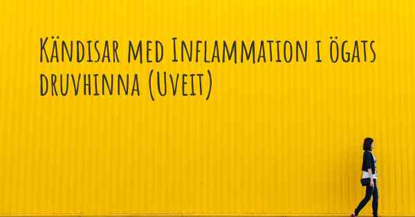 Kändisar med Inflammation i ögats druvhinna (Uveit)