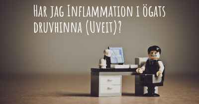 Har jag Inflammation i ögats druvhinna (Uveit)?