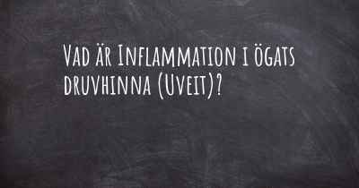 Vad är Inflammation i ögats druvhinna (Uveit)?