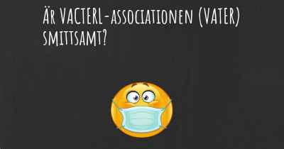 Är VACTERL-associationen (VATER) smittsamt?