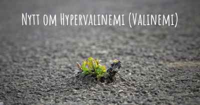 Nytt om Hypervalinemi (Valinemi)