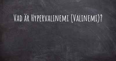 Vad är Hypervalinemi (Valinemi)?