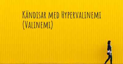 Kändisar med Hypervalinemi (Valinemi)