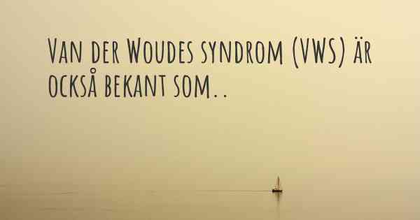 Van der Woudes syndrom (VWS) är också bekant som..