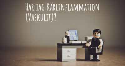 Har jag Kärlinflammation (Vaskulit)?