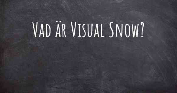 Vad är Visual Snow?