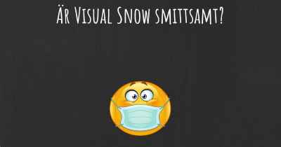Är Visual Snow smittsamt?