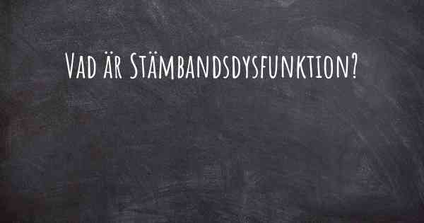 Vad är Stämbandsdysfunktion?