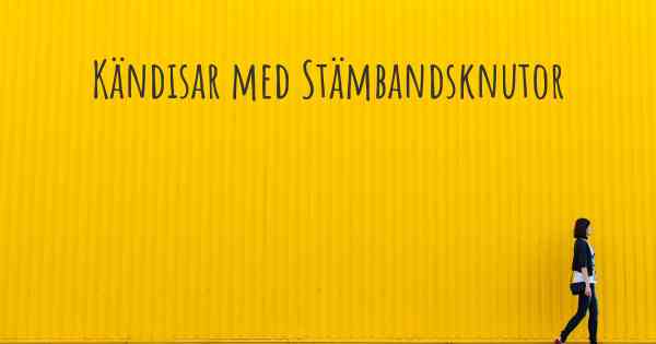 Kändisar med Stämbandsknutor