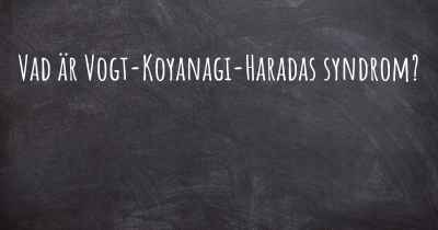 Vad är Vogt-Koyanagi-Haradas syndrom?