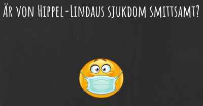 Är von Hippel-Lindaus sjukdom smittsamt?