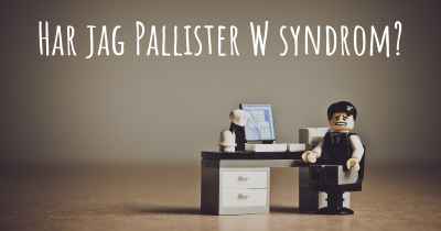 Har jag Pallister W syndrom?