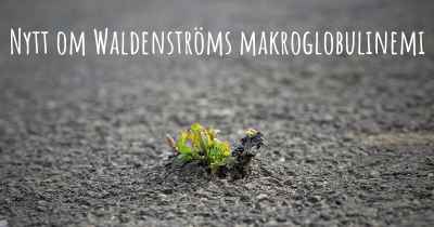 Nytt om Waldenströms makroglobulinemi