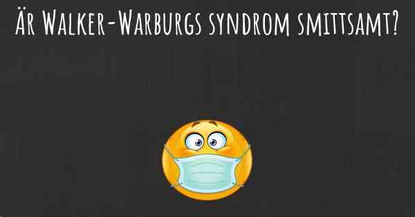 Är Walker-Warburgs syndrom smittsamt?