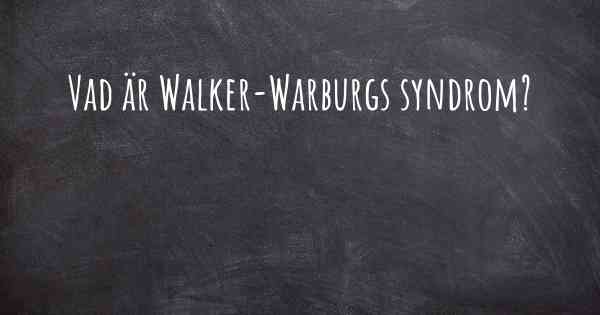 Vad är Walker-Warburgs syndrom?