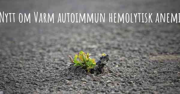 Nytt om Varm autoimmun hemolytisk anemi