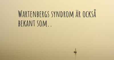 Wartenbergs syndrom är också bekant som..