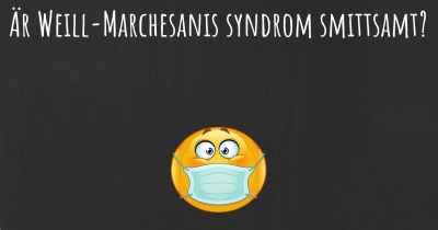 Är Weill-Marchesanis syndrom smittsamt?