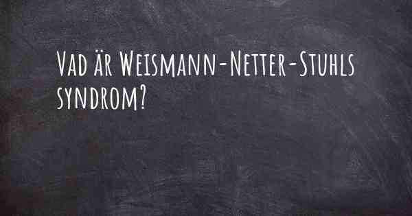 Vad är Weismann-Netter-Stuhls syndrom?