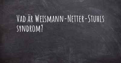 Vad är Weismann-Netter-Stuhls syndrom?