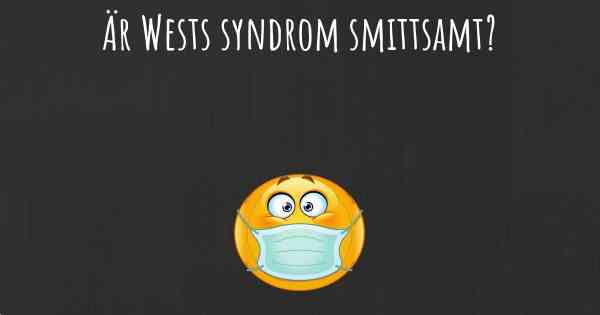 Är Wests syndrom smittsamt?