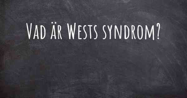 Vad är Wests syndrom?