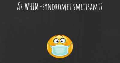 Är WHIM-syndromet smittsamt?