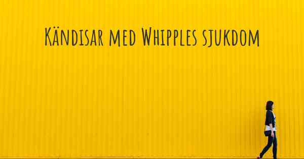 Kändisar med Whipples sjukdom