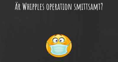 Är Whipples operation smittsamt?