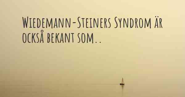 Wiedemann-Steiners Syndrom är också bekant som..