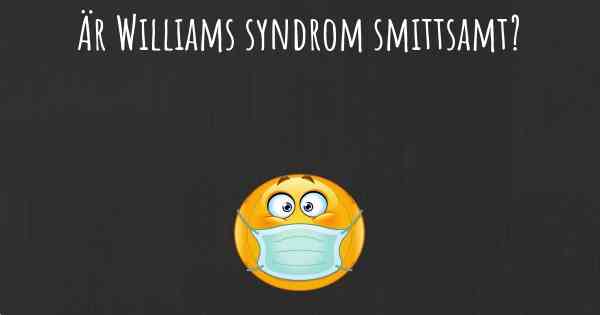 Är Williams syndrom smittsamt?