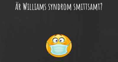 Är Williams syndrom smittsamt?