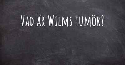 Vad är Wilms tumör?