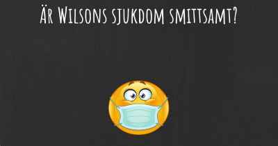 Är Wilsons sjukdom smittsamt?
