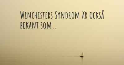 Winchesters Syndrom är också bekant som..