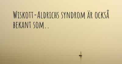 Wiskott-Aldrichs syndrom är också bekant som..