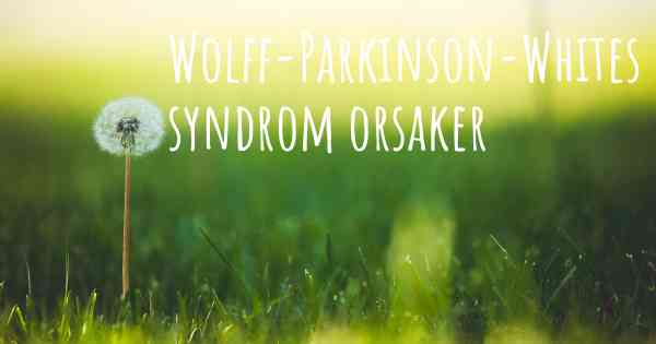 Wolff-Parkinson-Whites syndrom orsaker